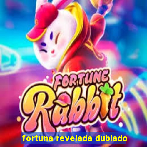 fortuna revelada dublado